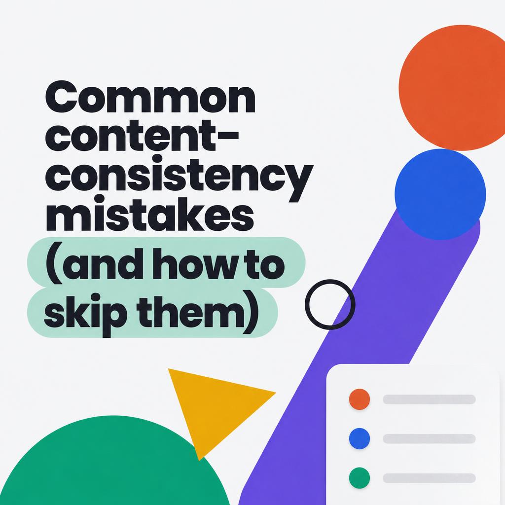 7 Content-Consistency Mistakes Founders Make (And How to Fix Them)